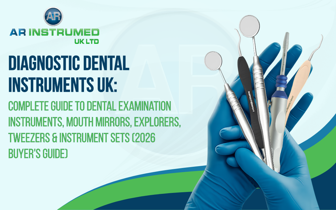 Diagnostic Dental Instruments UK: Complete Guide to Dental Examination Instruments, Mouth Mirrors, Explorers, Tweezers & Instrument Sets (2026 Buyer's Guide)